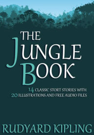 Title: The Jungle Book: 14 Classic Short Stories with 20 Illustrations and Free Audio Files., Author: Rudyard Kipling