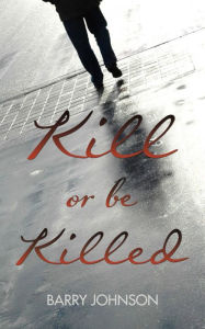 Title: Kill or Be Killed, Author: Barry Johnson