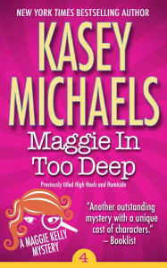 Title: Maggie In Too Deep, Author: Kasey Michaels