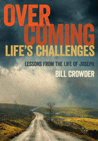 Title: Overcoming Life's Challenges: Lessons from the Life of Joseph, Author: Bill Crowder