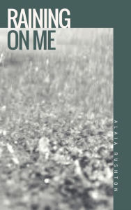 Title: Raining on Me, Author: Alaia Rushton