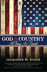 Title: God & Country: All Things Are Possible, Author: Jacqueline M. Arnold