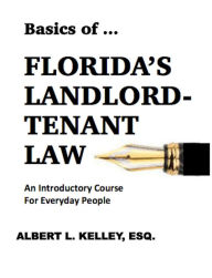 Title: Basics of ... Floridas Landlord-Tenant Law, Author: Albert L. Kelley