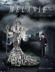 Title: Melanie: Los Ojos del Amor, Author: Wilian A. Arias