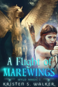 Title: A Flight of Marewings: New Adult Epic Fantasy, Author: Kristen S. Walker