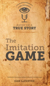 Title: Based on a True Story: The Imitation Game, Author: Dan LeFebvre