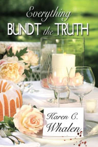 Title: Everything Bundt the Truth, Author: Karen C. Whalen
