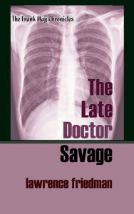 Title: The Late Doctor Savage, Author: Lawrence Friedman