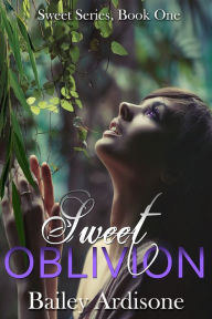 Title: Sweet Oblivion (Sweet Series #1), Author: Bailey Ardisone