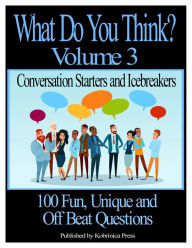 Title: What Do You Think? Volume 3: Conversation Starters and Icebreakers, Author: Kobrinica Press