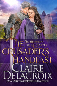 Title: The Crusader's Handfast (Champions of Saint Euphemia Series #5), Author: Claire Delacroix