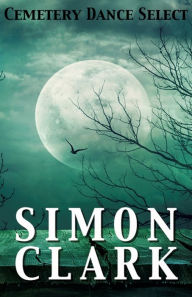 Title: Cemetery Dance Select: Simon Clark, Author: Simon Clark