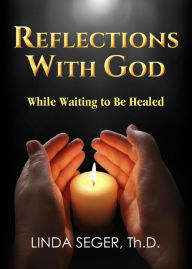 Title: Reflections with God While Waiting to be Healed, Author: Linda Seger