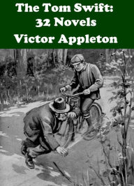 Title: The Tom Swift & The Moving Picture Boys: 32 Novels, Author: Victor Appleton