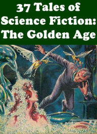 Title: 37 Tales of Science Fiction: The Golden Age, Author: Frank Belknap Long