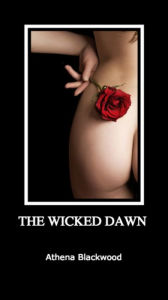 Title: The Wicked Dawn (Taken by the Hellfire Club Vol. 3) (A Steamy Historical Orgy) (Rough Sex with Alpha Males), Author: Athena Blackwood