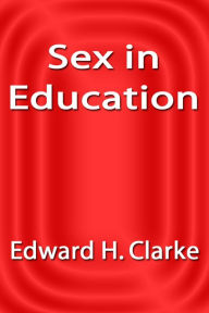 Title: Sex in Education, Author: Edward H. Clarke