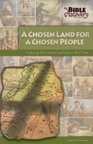 Title: A Chosen Land for a Chosen People: Exploring the Promised Land Jesus Called Home, Author: James A. Aderman