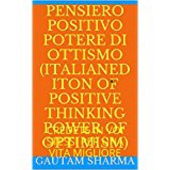 PENSIERO POSITIVO(Italian Edition of POSITIVE THINKING POWER OF OPTIMISM