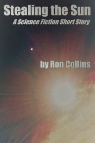 Title: Stealing the Sun, Author: Ron Collins