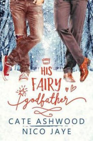 Title: His Fairy Godfather, Author: Cate Ashwood