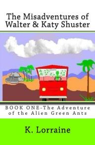 Title: The Misadventures of Walter & Katy Shuster, Book One Authored by K. Lorraine, Author: K Lorraine