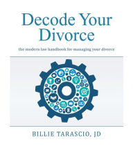 Title: Decode Your Divorce: The Modern Law Handbook for Managing your Divorce, Author: Mark Anthony