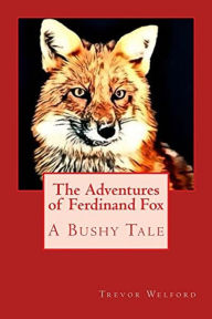 Title: The Adventures of Ferdinand Fox, A Bushy Tale, Author: Trevor Welford