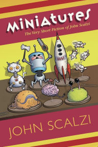 Title: Miniatures: The Very Short Fiction of John Scalzi, Author: John Scalzi