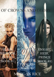 Of Crowns and Glory: Slave, Warrior, Queen, Rogue, Prisoner, Princess and Knight, Heir, Prince (Books 1, 2 and 3)