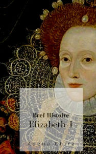 Title: Elizabeth I DAngleterre Par Adena Chira, Author: Adena Chira