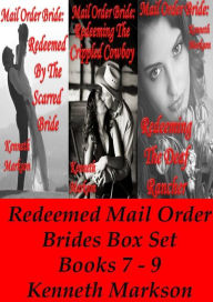 Title: Mail Order Bride: Redeemed Mail Order Brides Box Set - Books 7-9: A Clean Historical Mail Order Bride Western Victorian Romance Collection, Author: Kenneth Markson