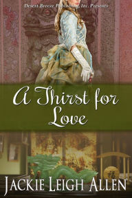 Title: A Thirst for Love, Author: Jackie Leigh Allen