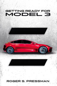 Title: Getting Ready For Model 3: A Guide for Future Tesla Model 3 Owners, Author: Roger S. Pressman