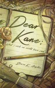 Title: Dear Kane; what I wish we would have said, Author: Wake Roscoe