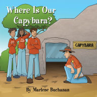 Title: Where Is Our Capybara?, Author: Marlene Buchanan