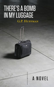 Title: There's a Bomb in My Luggage, Author: G.P. Huffman