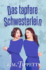 Title: Das tapfere Schwesterlein, Author: E.M. Tippetts