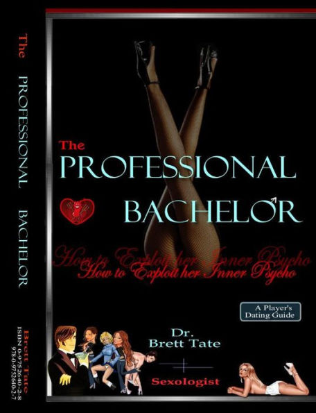 The Professional Bachelor : How to Exploit her Inner Psycho