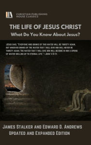 Title: THE LIFE OF JESUS CHRIST: What Do You Know About Jesus?, [Updated and Expanded], Author: Edward Andrews