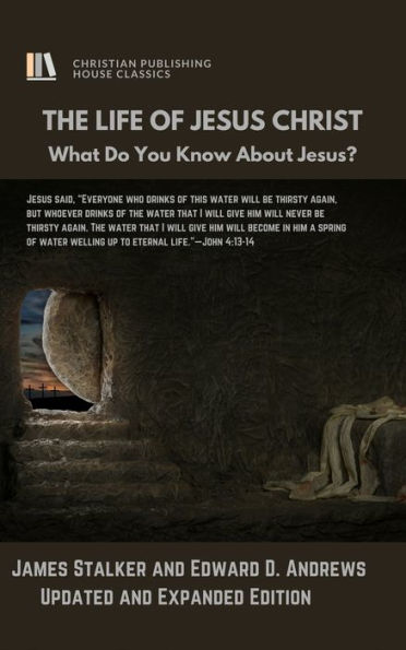 THE LIFE OF JESUS CHRIST: What Do You Know About Jesus?, [Updated and Expanded]