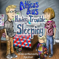 Title: Atticus and Us Having Trouble Sleeping, Author: Kyle Wood