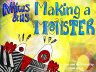 Title: Atticus and Us Making a Monster, Author: Kyle Wood
