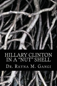 Title: Hillary Clinton: In A Nut Shell, Author: Rayna Gangi