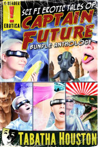 Title: Sci Fi Erotic Tales of Captain Future Bundle Anthology (Golden Age Science Fiction Pulp Erotica), Author: Tabatha Houston