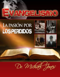 Title: Evangelismo: LA PASION POR LOS PERDIDOS, Author: Dr. Michael Jones