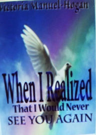 Title: When I Realized That I Would Never See You Again, Author: Victoria Manuel-Hogan