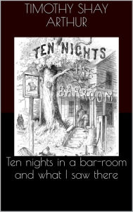 Title: Ten nights in a bar-room and what I saw there, Author: Devil's Harvest