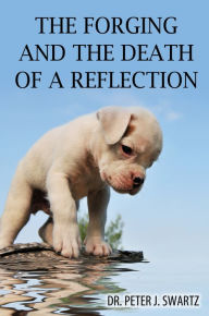 Title: The Forging and the Death of a Reflection, Author: Thad E. Wilson PhD