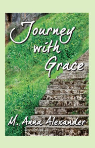 Title: Journey with Grace, Author: M. Anna Alexander